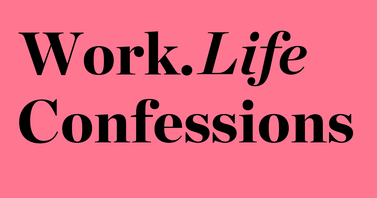 Work.Life Confessions