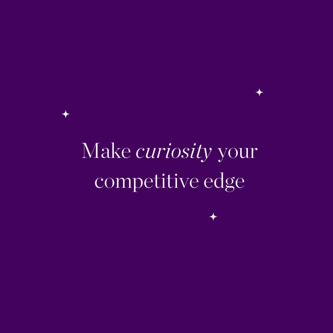 Make Curiosity Your Competitive Edge