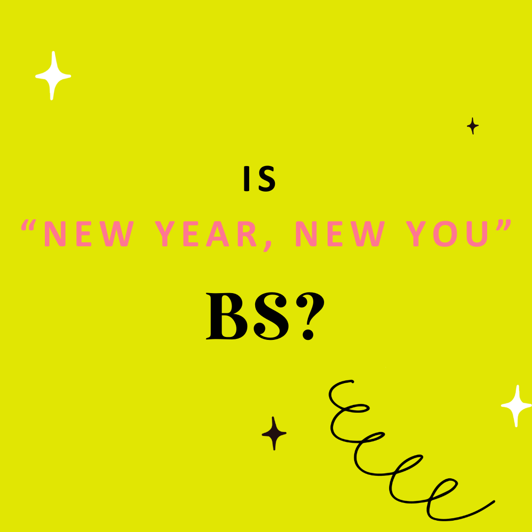 “New Year, New You” is BS!